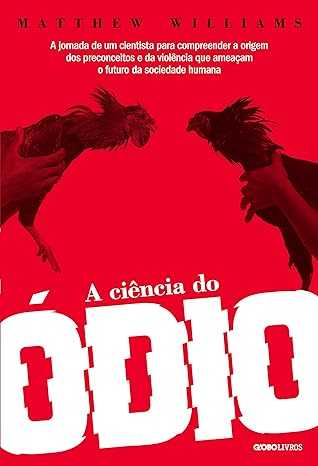 A-ciencia-do-odio:-A-jornada-de-um-cientista-para-compreender-a-origem-dos-preconceitos-e-da-violencia-que-ameacam-o-fut